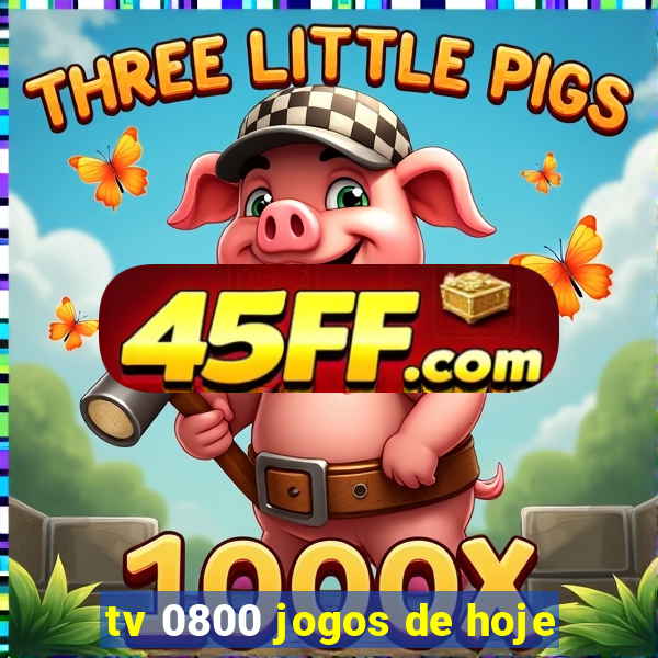tv 0800 jogos de hoje